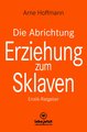 Die Abrichtung & Erziehung zum Sklaven | Erotischer Ratgeber